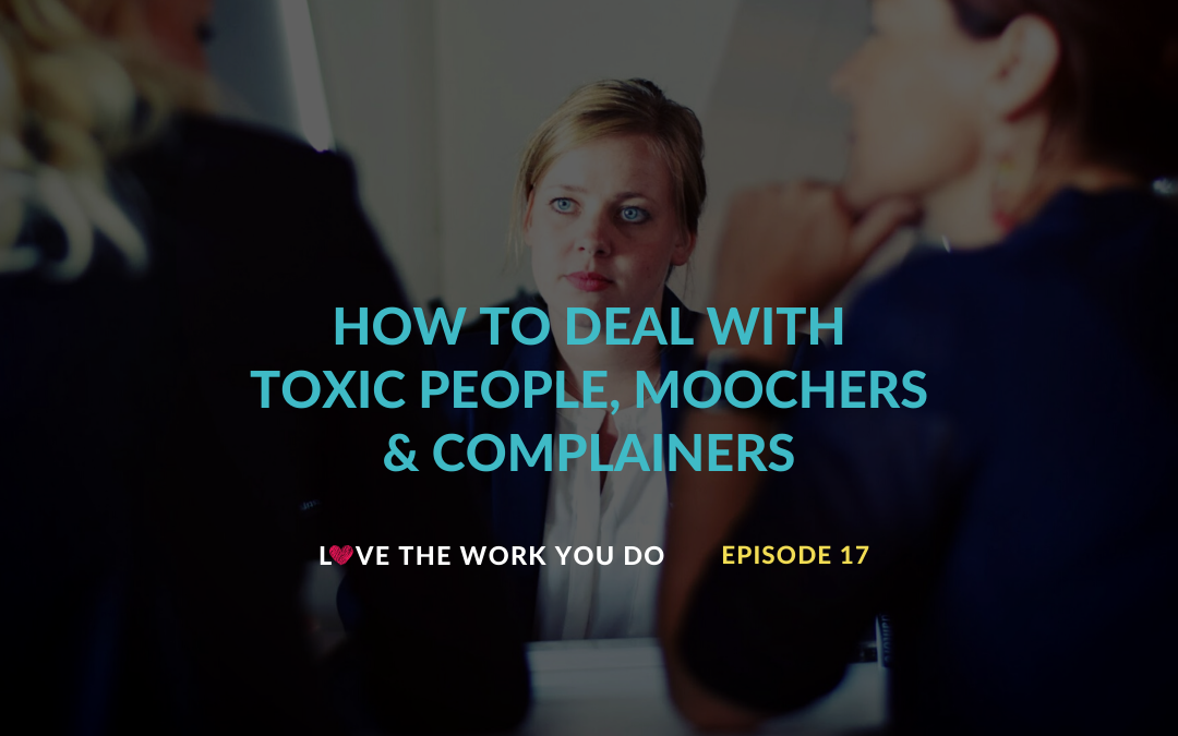 How to deal with toxic people, moochers and complainers