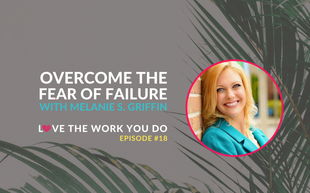 Overcoming the Fear of Failure with Melanie S. Griffin