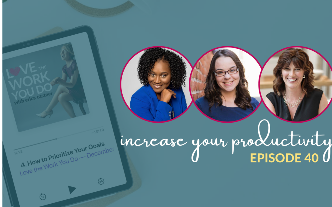 Increase Your Productivity with Cheryl Glover, Kate Ahern, and Nicole Carver – Love the Work You Do – Episode 40