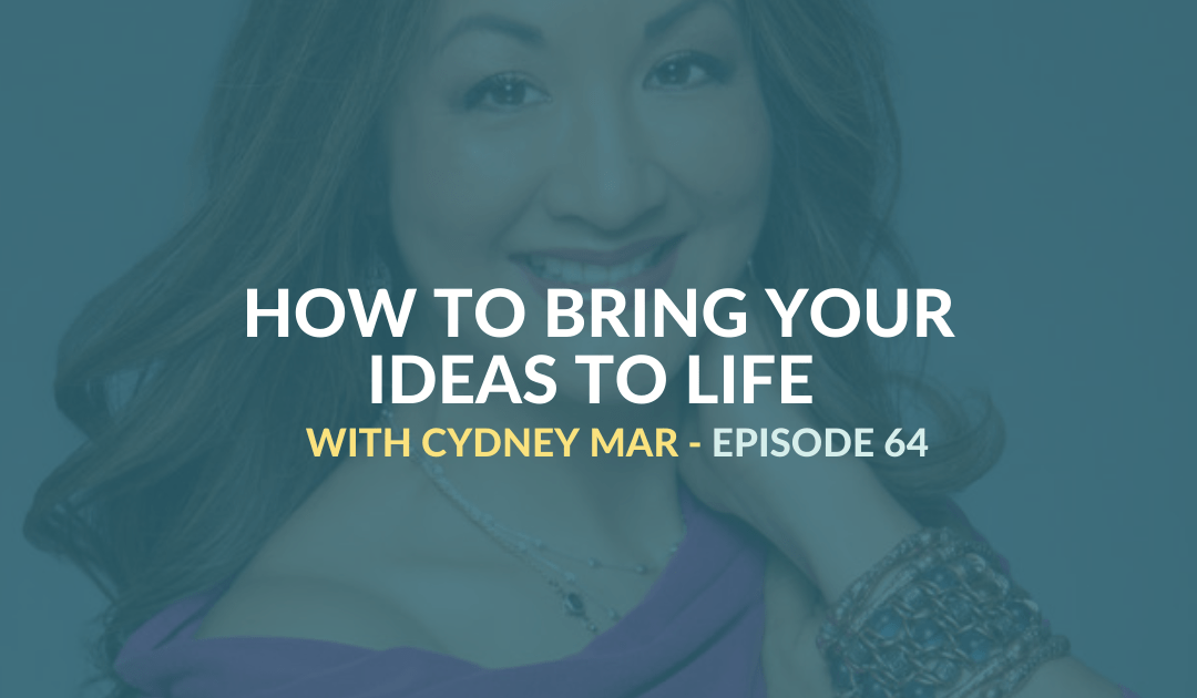 Bring Your Ideas to Life with Cydney Mar – Episode: 64