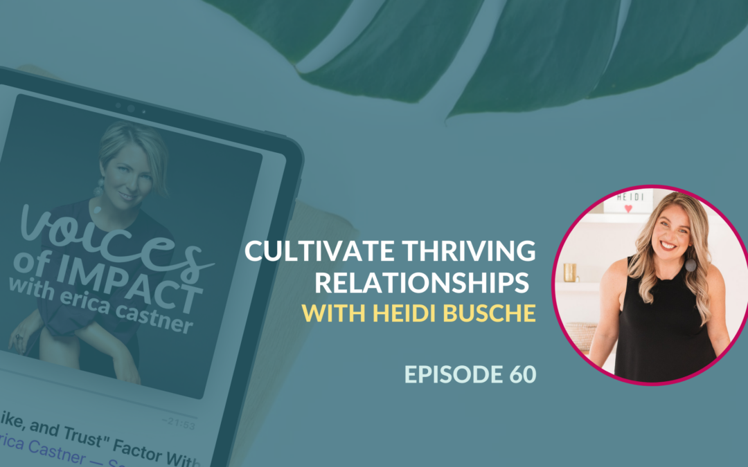 Cultivating Thriving Relationships with Heidi Busche – Episode 60 – Voices of Impact Podcast