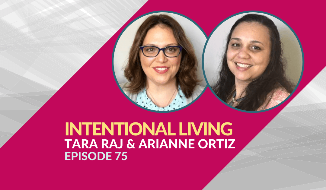 Intentional Living with Arianne Ortiz and Tara Raj