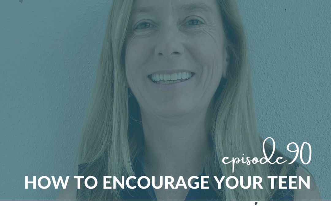 How to Encourage Your Teen with Desiree Panlilio – Episode 90