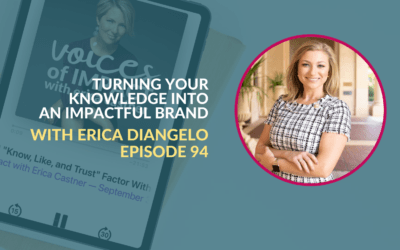 Turning Your Knowledge Into an Impactful Brand with Erica DiAngelo – Episode 94