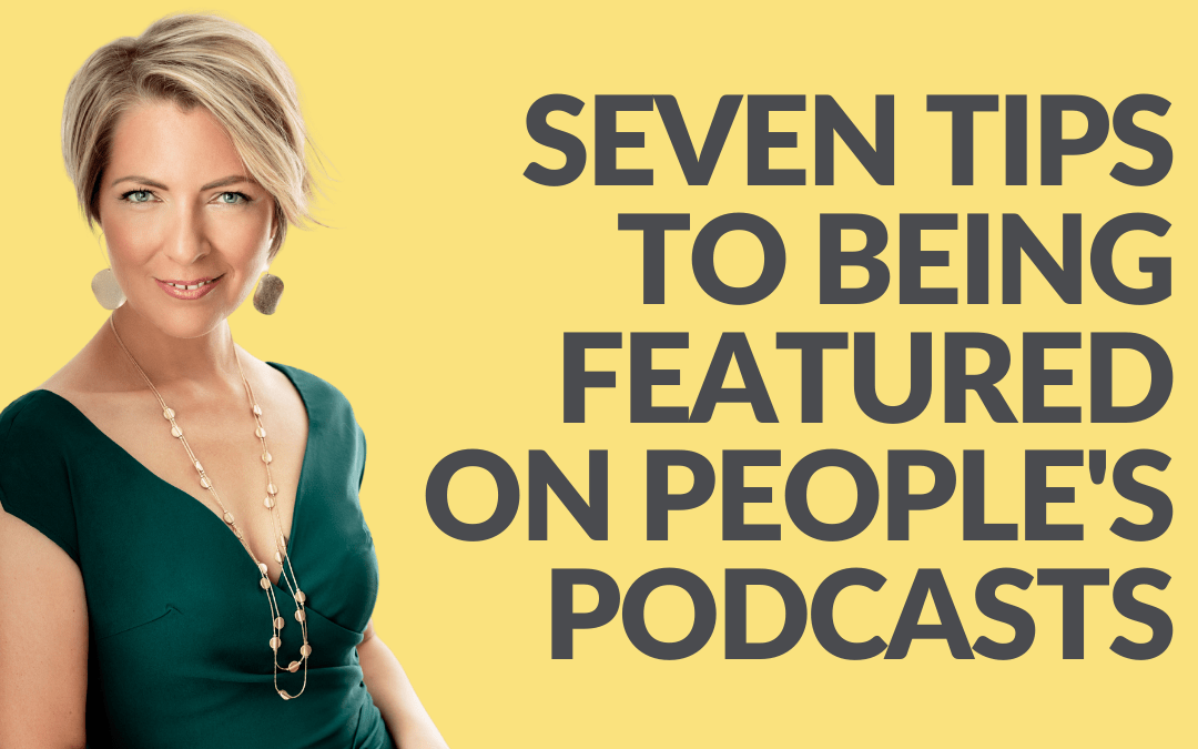7 Tips to Being a Featured Guest on Other People’s Podcasts