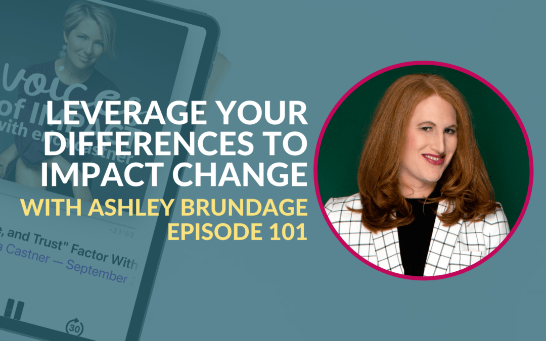 Leverage Your Differences to Impact Change with Ashley Brundage – Episode 101