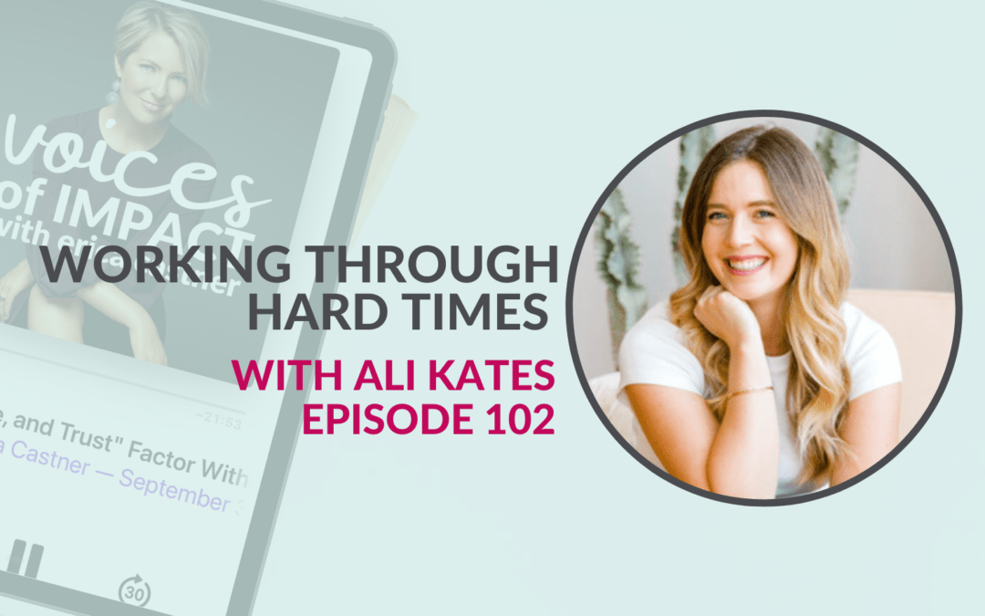 Working Through Hard Times with Ali Kates – Episode 102
