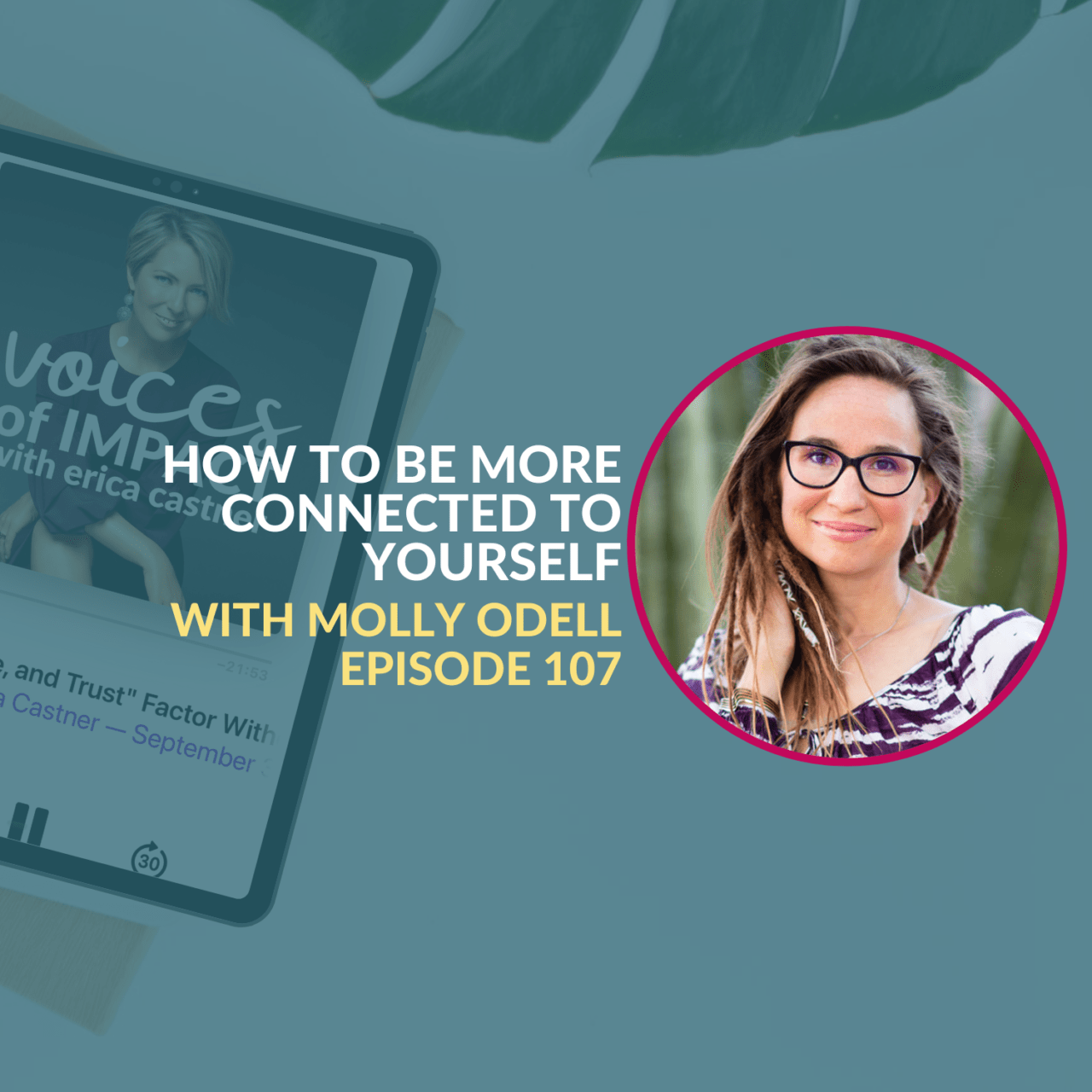 How to Be More Connected to Yourself with Molly Odell - Episode 107