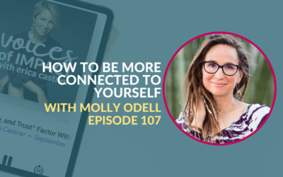 How to Be More Connected to Yourself with Molly Odell – Episode 107￼