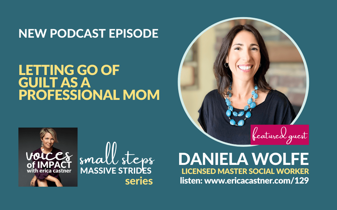 Letting Go of Guilt as a Professional Mom with Daniela Wolfe  – Episode 129