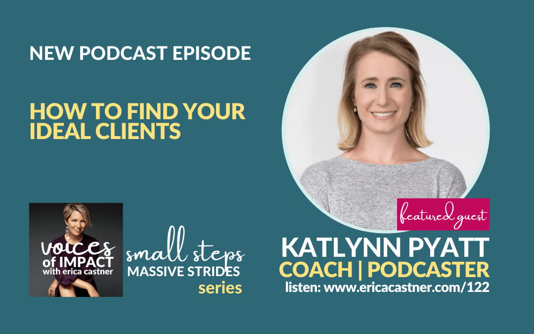 How to Find Your Ideal Clients with Katlynn Pyatt – Episode 122
