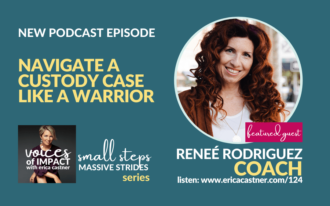 How to Navigate A Custody Case Like a Warrior with Reneé Rodriguez – Episode 124