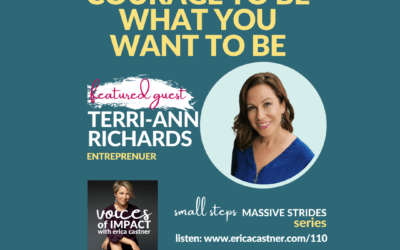 Courage to Be What You Want to Be with Terri-Ann Richards – Episode 110