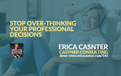How to Stop Overthinking Your Professional Goals – Episode 143 – Voices of Impact with Erica Castner