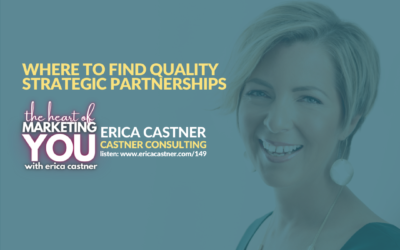 Where to Find Quality Strategic Partnerships – The Heart of Marketing You – Episode 149