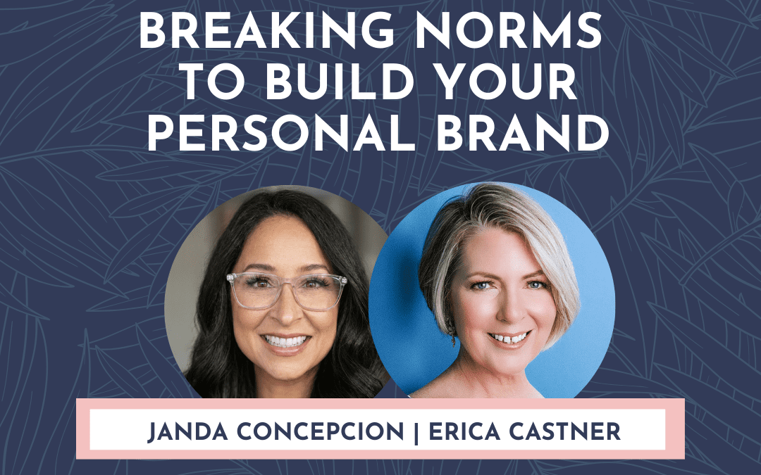 Breaking Professional Norms to Build Your Personal Brand with Janda Concepcion – Being Relatable with Erica Castner