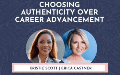 Choosing Authenticity Over Career Advancement with Kristie Scott – Being Relatable with Erica Castner