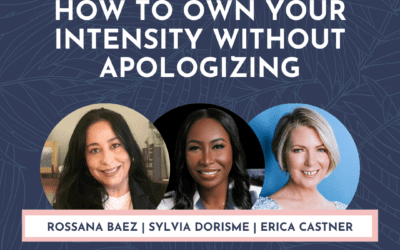 How to Own Your Intensity Without Apologizing with Rossana Baez and Sylvia Dorisme