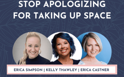 Stop Apologizing for Taking Up Space at Work with Erica Simpson and Kelly Thawley