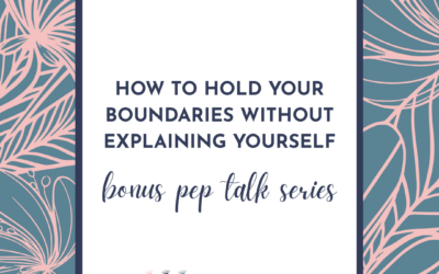 How to Hold Your Boundaries Without Explaining Yourself – Being Relatable Pep Talk