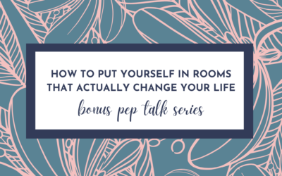 How to Put Yourself in Rooms That Actually Change Your Life – Being Relatable – Hype Yourself Up  Pep Talk